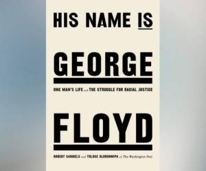 “His Name Is George Floyd: One Man’s Life and the Struggle for Racial Justice”, de Robert Samuels y Toluse Olorunnipa, se publicará el próximo mayo.