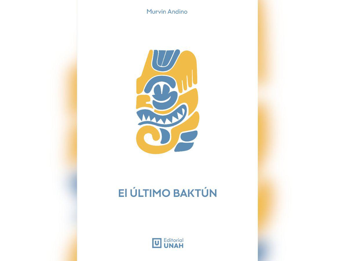 “El último baktún” o el último presente, de Murvin Andino