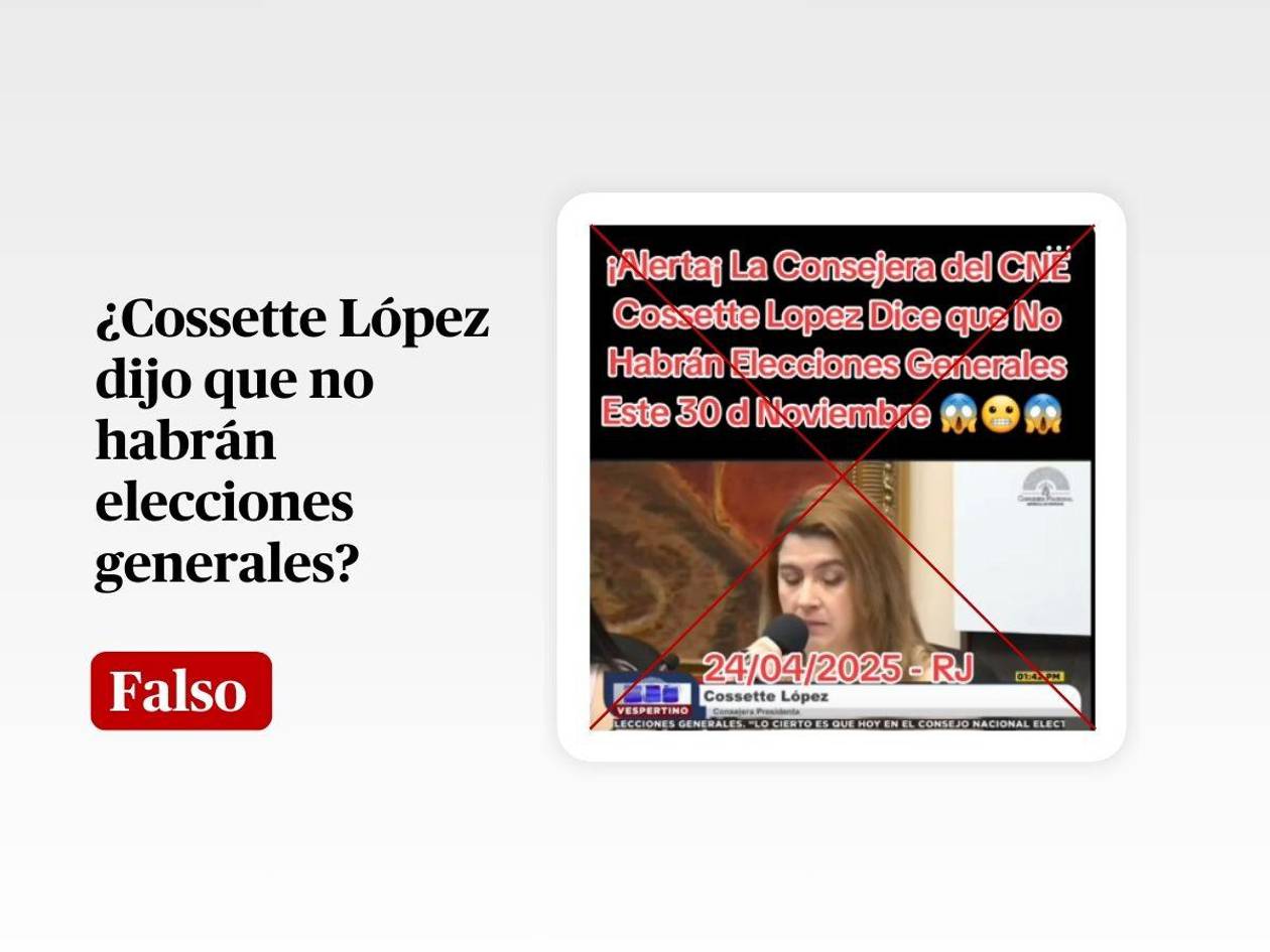 Es falso que Cossette López dijo que no habrán elecciones generales