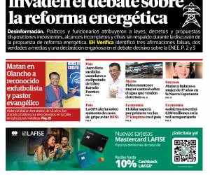 Falsedades y distorsiones invaden el debate sobre la reforma energética