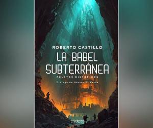 “La babel subterránea”: Distopía nuestra