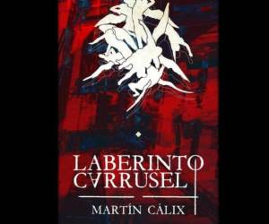 “Laberinto carrusel” es una obra del autor hondureño Martín Cálix, publicada por Casasola.