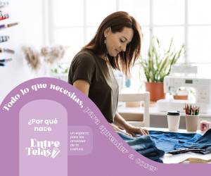 Club Entre Telas es el espacio ideal para iniciar en el mundo del diseño, acompañado de profesionales que le orientarán en todo momento.