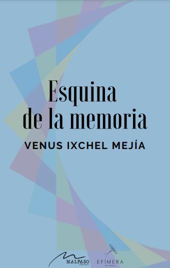 Venus Ixchel Mejía: Esquina de la memoria