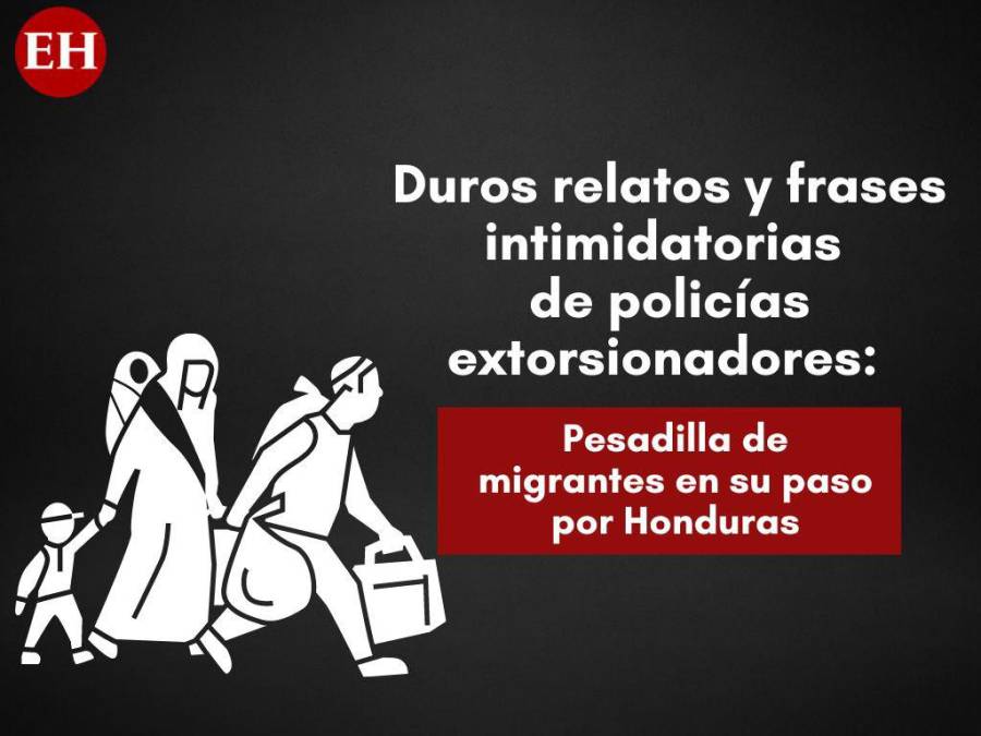 Frases intimidatorias de policías extorsionadores a migrantes en su paso por Honduras