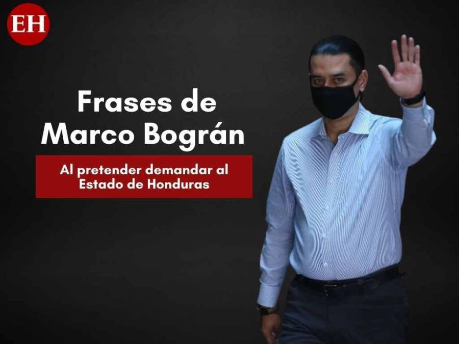 Polémicas frases de Marco Bográn al anunciar que pretende demandar al Estado de Honduras